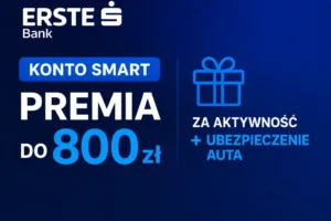 Konto Smart w Erste Bank: Jak zgarnąć do 800 zł premii?